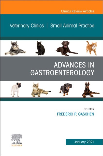 Advances in gastroenterology, an issue of veterinary clinics of north america: small animal practice