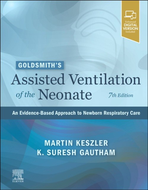 Goldsmith’s Assisted Ventilation of the Neonate, An Evidence-Based Approach to Newborn Respiratory Care, 7th Edition