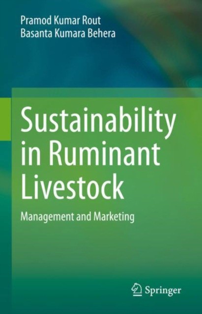 Sustainability in Ruminant LivestockManagement and MarketingAuthors: Rout, Pramod Kumar, Behera, Basant Kumara 2021