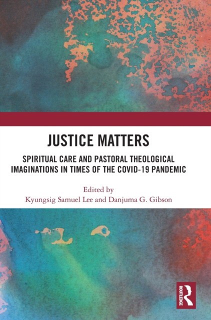 Justice Matters Spiritual Care and Pastoral Theological Imaginations in Times of the COVID-19 Pandemic