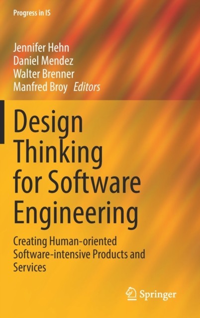 Design Thinking for Software Engineering: Creating Human-oriented Software-intensive Products and Services