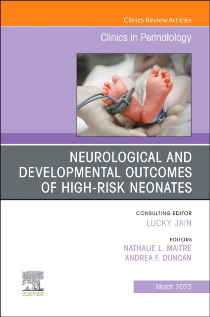 Neurological and developmental outcomes of high-risk neonates, an issue of clinics in perinatology