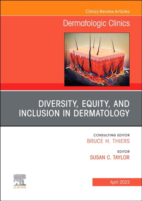 Diversity, equity, and inclusion in dermatology, an issue of dermatologic clinics