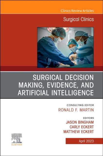 Surgical decision making, evidence, and artificial intelligence, an issue of surgical clinics