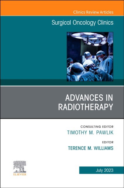 Advances in radiotherapy, an issue of surgical oncology clinics of north america