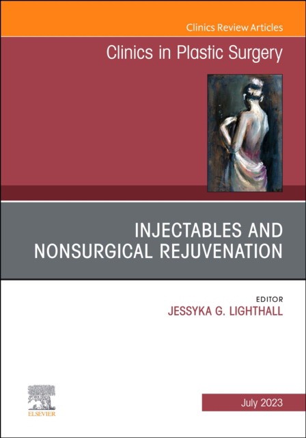 Injectables and nonsurgical rejuvenation, an issue of clinics in plastic surgery