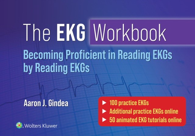 The EKG Workbook: Becoming Proficient in Reading EKGs by Reading EKGs