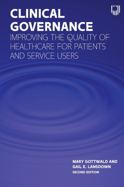 Clinical Governance: Improving the Quality of Healthcare for Patients and Service Users