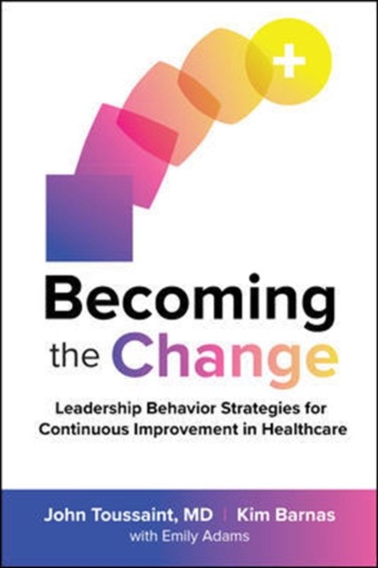 Becoming the change: leadership behavior strategies for continuous improvement in healthcare
