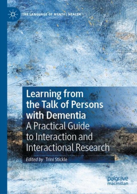 Learning from the Talk of Persons with Dementia: A Practical Guide to Interaction and Interactional Research