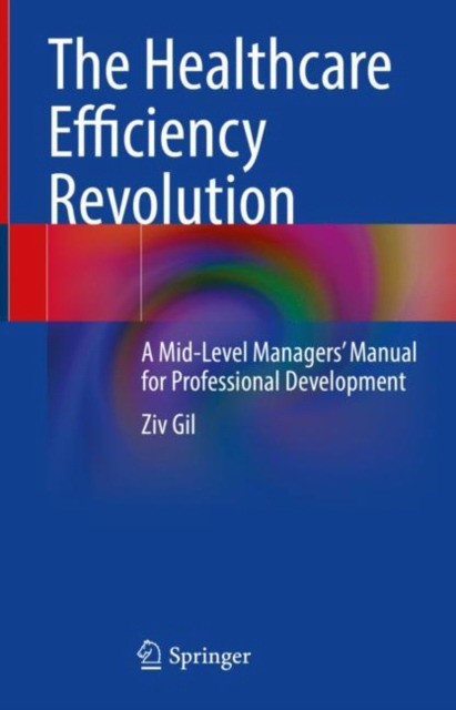 The Healthcare Efficiency Revolution: A Mid-Level Managers' Manual for Professional Development