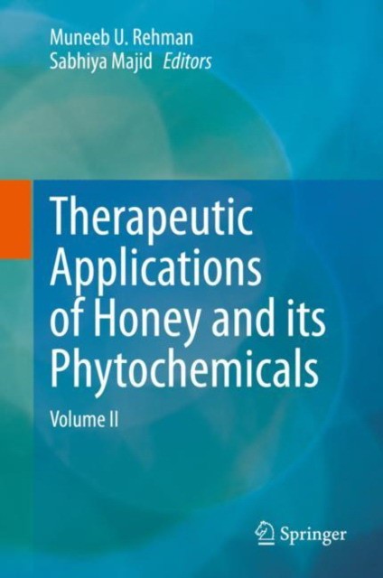 Therapeutic Applications of Honey and Its Phytochemicals: Volume II