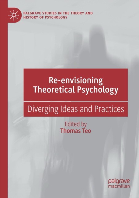 Re-Envisioning Theoretical Psychology: Diverging Ideas and Practices