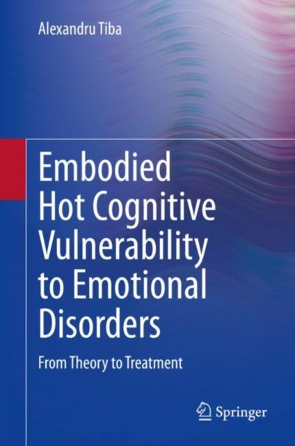 Embodied Hot Cognitive Vulnerability to Emotional Disorders​: From Theory to Treatment​