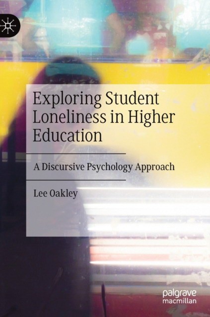 Exploring Student Loneliness in Higher Education: A Discursive Psychology Approach