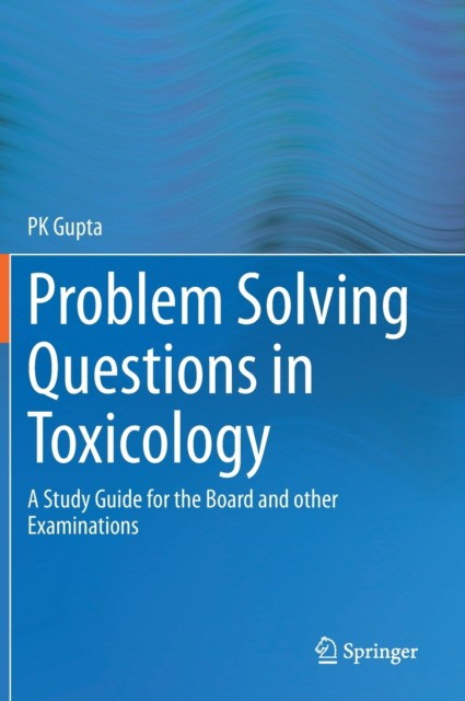 Problem Solving Questions in Toxicology:: A Study Guide for the Board and Other Examinations
