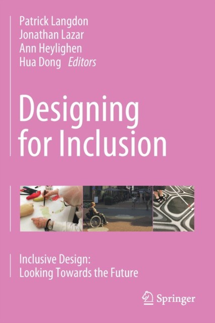 Designing for Inclusion: Inclusive Design: Looking Towards the Future