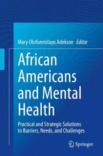 African Americans and Mental Health: Practical and Strategic Solutions to Barriers, Needs, and Challenges