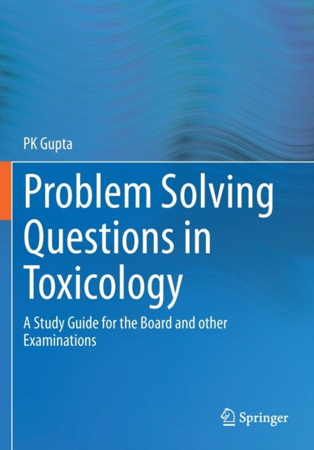 Problem Solving Questions in Toxicology: : A Study Guide for the Board and other Examinations