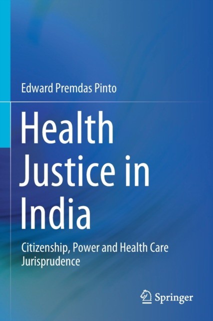 Health Justice in India: Citizenship, Power and Health Care Jurisprudence