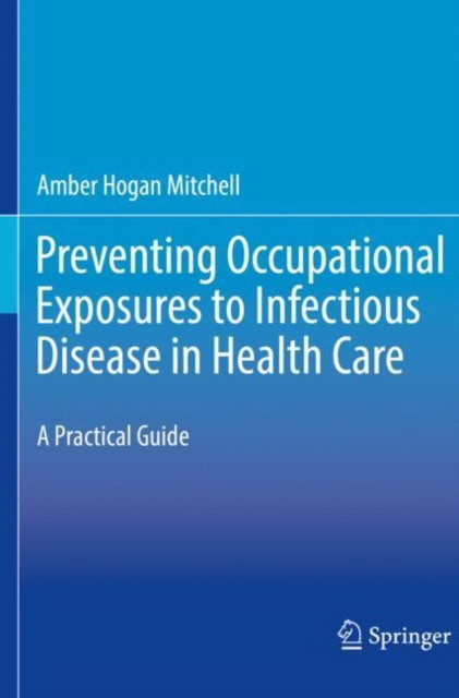 Preventing Occupational Exposures to Infectious Disease in Health Care: A Practical Guide