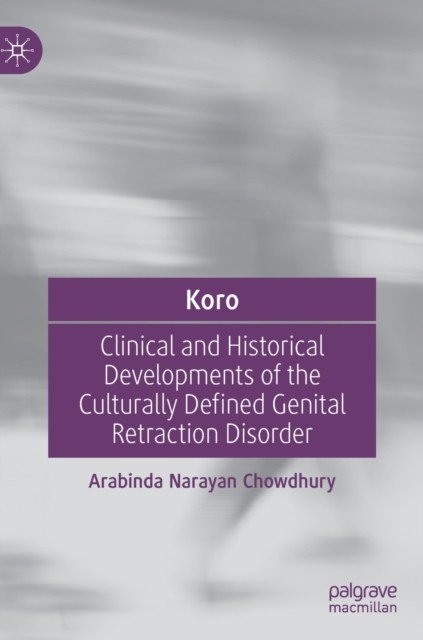 Koro: Clinical and Historical Developments of the Culturally Defined Genital Retraction Disorder