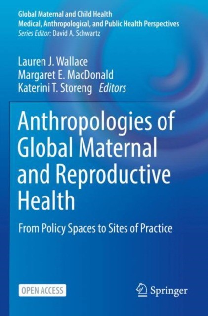 Anthropologies of Global Maternal and Reproductive Health: From Policy Spaces to Sites of Practice