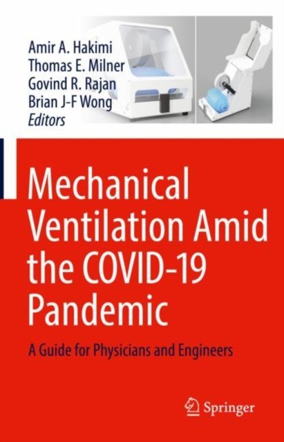 Mechanical Ventilation Amid the COVID-19 Pandemic: A Guide for Physicians and Engineers