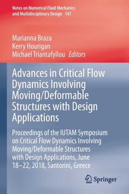 Advances in Critical Flow Dynamics Involving Moving/Deformable Structures with Design Applications: Proceedings of the IUTAM Symposium on Critical Flo