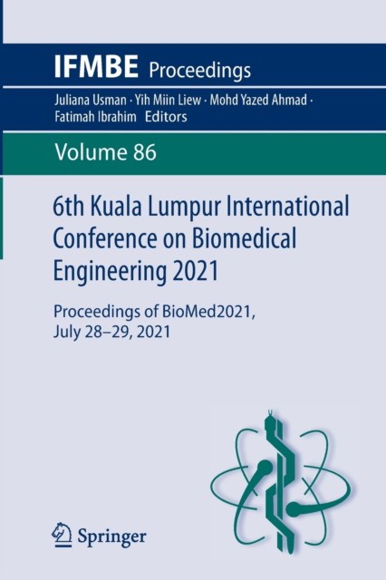 6th Kuala Lumpur International Conference on Biomedical Engineering 2021: Proceedings of BioMed2021, July 28-29, 2021