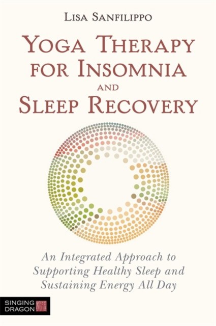 Yoga Therapy for Insomnia and Sleep Recovery: An Integrated Approach to Supporting Healthy Sleep and Sustaining Energy All Day