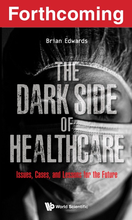 Dark Side Of Healthcare, The: Issues, Cases, And Lessons For The Future