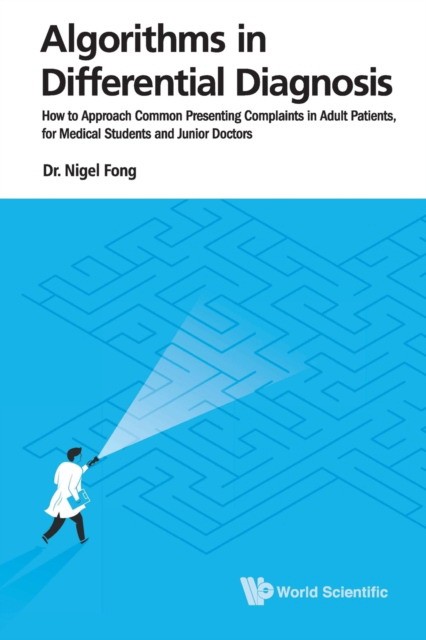 Algorithms in differential diagnosis: how to approach common presenting complaints in adult patients, for medical students and junior doctors