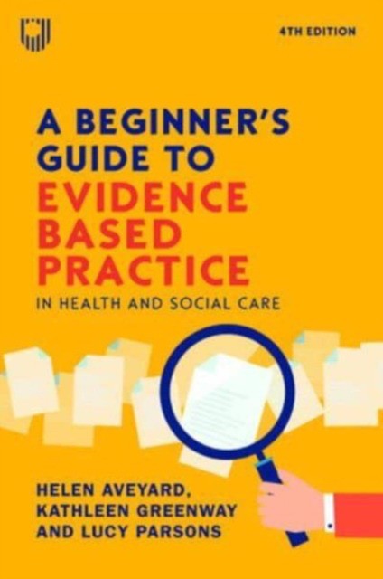 Beginner`s guide to evidence-based practice in health and social care 4e