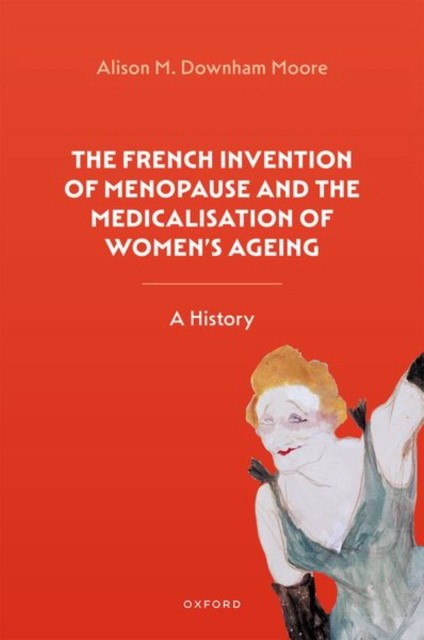 The French Invention of Menopause and the Medicalisation of Women`s Ageing