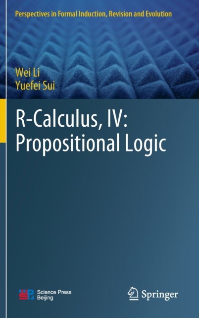 R-Calculus, IV: Propositional Logic R-Calculus, IV: Propositional Logic