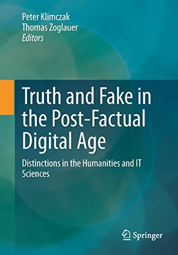 Truth and Fake in the Post-Factual-Digital Age Truth and Fake in the Post-Factual-Digital Age