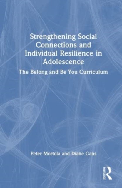 Strengthening Social Connections and Individual Resilience in Adolescence The Belong and Be You Curriculum