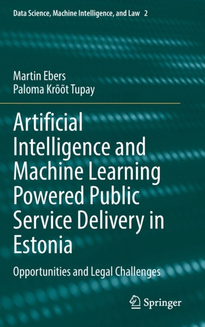 Artificial Intelligence and Machine Learning Powered Public Service Delivery in Estonia Artificial Intelligence and Machine Learning Powered Public Service Delivery in Estonia