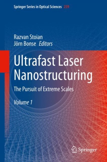 Ultrafast Laser Nanostructuring The Pursuit of Extreme Scales
