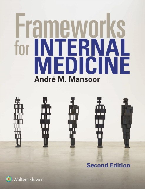 Frameworks for Internal Medicine, 2 ed. Lippincott Williams & Wil. 2024: 9781975193126