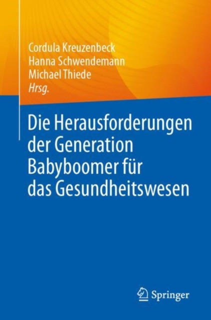 Die Herausforderungen der Generation Babyboomer fur das Gesundheitswesen Die Herausforderungen der Generation Babyboomer fur das Gesundheitswesen