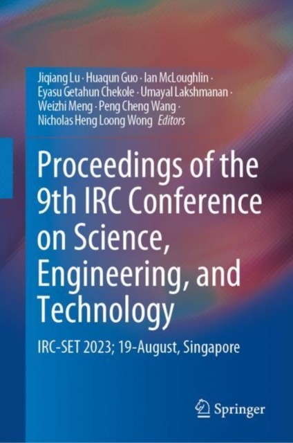 Proceedings of the 9th IRC Conference on Science, Engineering, and Technology Proceedings of the 9th IRC Conference on Science, Engineering, and Technology