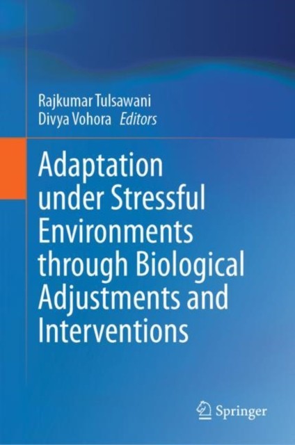 Adaptation under Stressful Environments through Biological Adjustments and Interventions