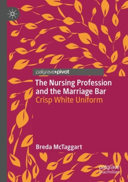 The Nursing Profession and the Marriage Bar The Nursing Profession and the Marriage Bar