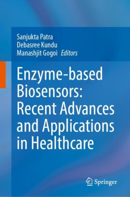 Enzyme-based Biosensors: Recent Advances and Applications in Healthcare Enzyme-based Biosensors: Recent Advances and Applications in Healthcare
