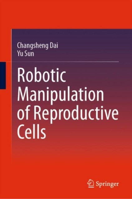 Robotic Manipulation of Reproductive Cells Robotic Manipulation of Reproductive Cells