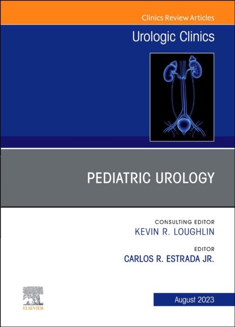 Pediatric Urology, An Issue Of Urologic Clinics,50-3