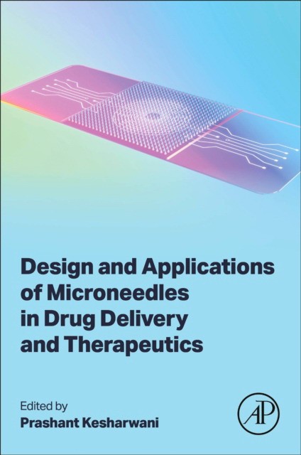 Design And Applications Of Microneedles In Drug Delivery And Therapeutics Design And Applications Of Microneedles In Drug Delivery And Therapeutics
