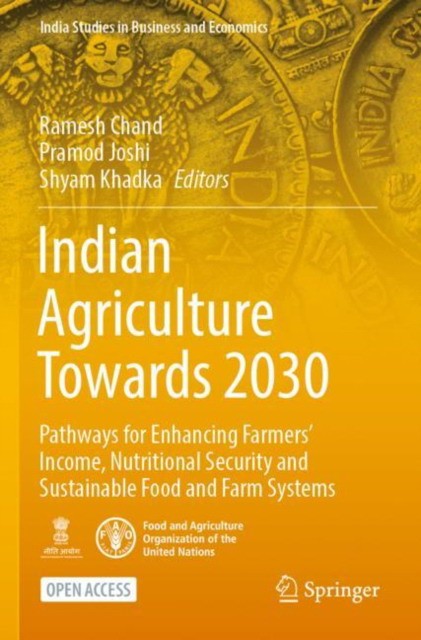 Indian Agriculture Towards 2030: Pathways for Enhancing Farmers' Income, Nutritional Security and Sustainable Food and Farm Systems